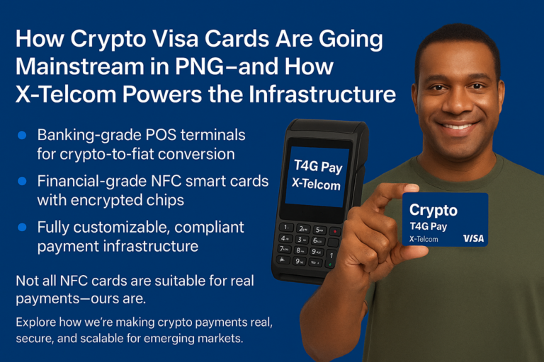 How Crypto Visa Cards Are Taking Off in PNG — And How X-Telcom Powers the Technology Behind Them